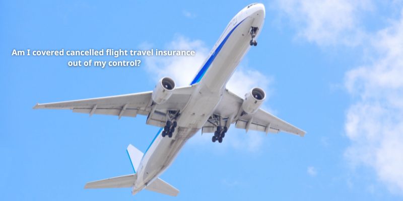 Am I covered cancelled flight travel insurance out of my control
