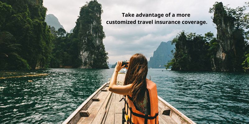 Take advantage of a more customized travel insurance coverage.