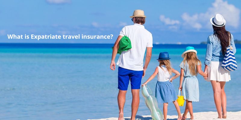 What is Expatriate travel insurance ?