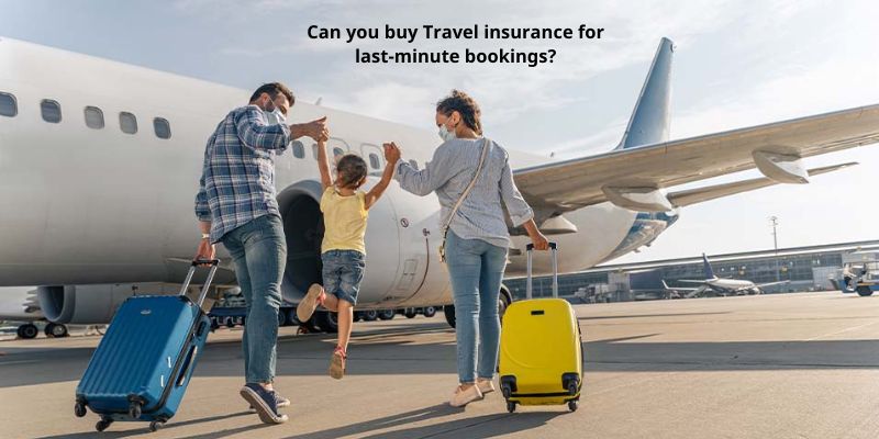 Can you buy Travel insurance for last-minute bookings