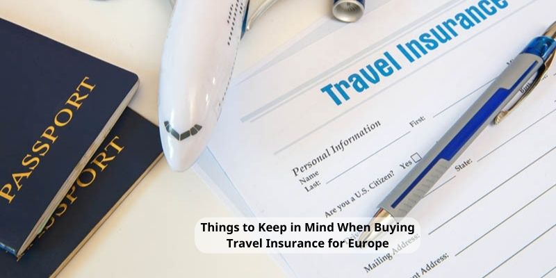 Things to Keep in Mind When Buying Travel Insurance for Europe