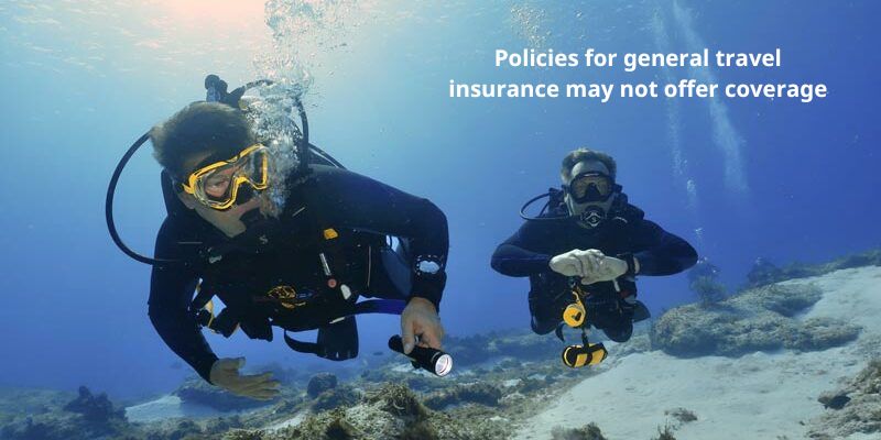 Policies for general travel insurance may not offer coverage