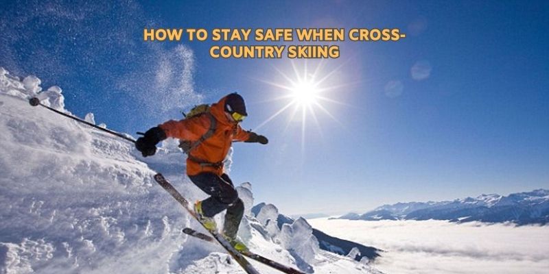 How to stay safe when Cross-Country Skiing