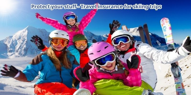 Protect your stuff - Travel insurance for skiing trips